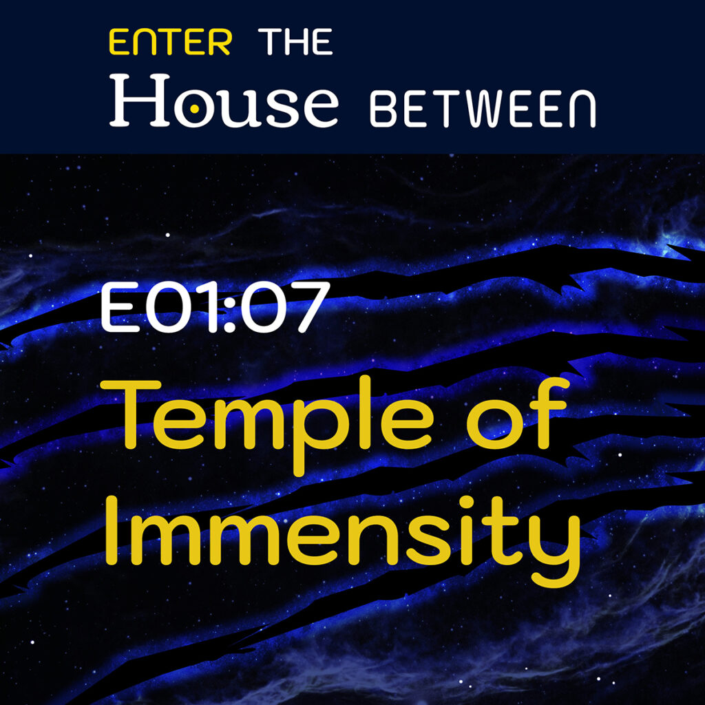 Episode 7: Temple of Immensity