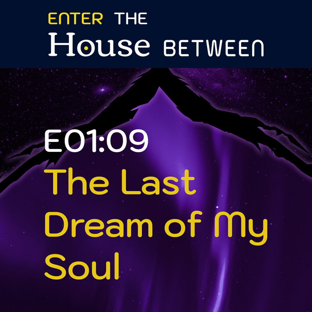Episode 9: The Last Dream of My Soul
